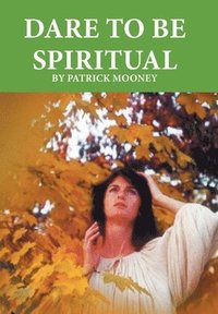 bokomslag Dare to Be Spiritual
