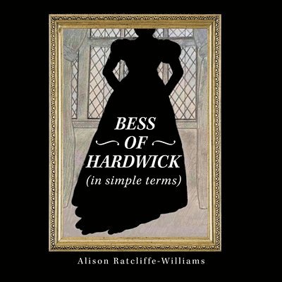 Bess of Hardwick (In Simple Terms) 1