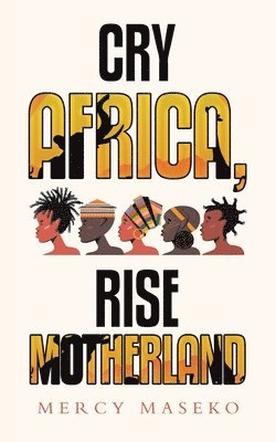 Mercy Maseko - Cry Africa, Rise Motherland, Häftad