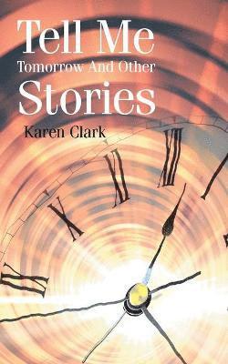 Karen Clark - Tell Me Tomorrow and Other Stories, Häftad