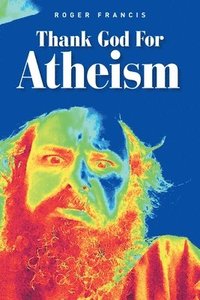 bokomslag Thank God for Atheism