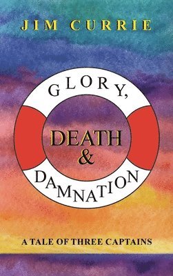 Jim Currie - Glory, Death & Damnation, Inbunden