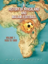 bokomslag A History of Nyasaland and Malawi Football
