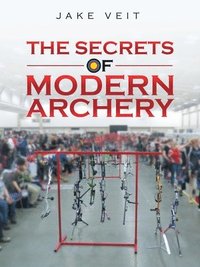 bokomslag The Secrets of Modern Archery
