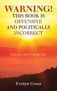 bokomslag Warning! This Book Is Offensive and Politically Incorrect