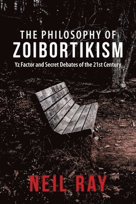 Neil Ray - The Philosophy of Zoibortikism: Yz Factor and Secret Debates of the 21St Century, Häftad