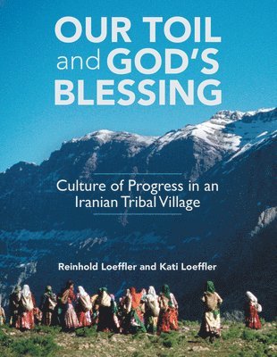 bokomslag Our Toil and God's Blessing: Culture of Progress in an Iranian Tribal Village