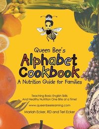 bokomslag Queen Bee's Alphabet Cookbook: Teaching Basic English Skills and Healthy Nutrition One Bite at a Time!