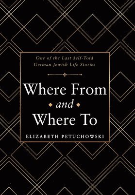Elizabeth Petuchowski - Where From and Where To, Inbunden
