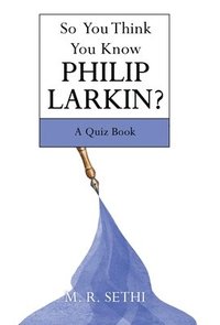 bokomslag So You Think You Know Philip Larkin?