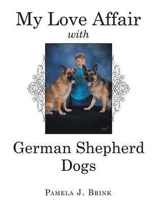 Pamela J Brink, Pamela J. Brink - My Love Affair with German Shepherd Dogs, Häftad