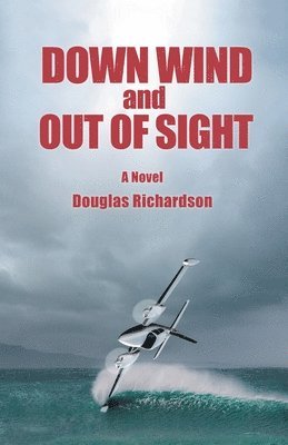 Douglas Richardson - Down Wind and out of Sight, Häftad