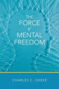 bokomslag The Force of Mental Freedom