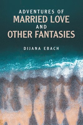 bokomslag Adventures of Married Love and Other Fantasies