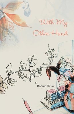 Bonnie Weiss - With My Other Hand, Häftad