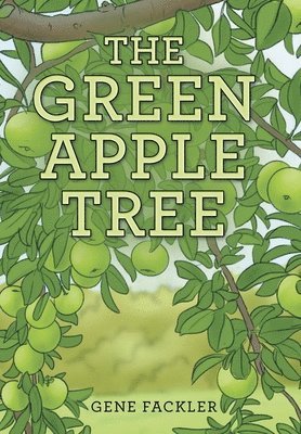Gene Fackler - Green Apple Tree, Inbunden