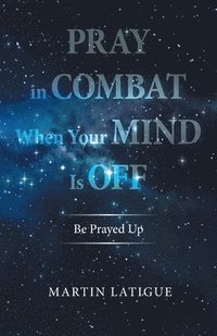 bokomslag Pray in Combat When Your Mind Is Off