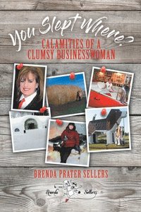 bokomslag You Slept Where?: Calamities of a Clumsy Businesswoman