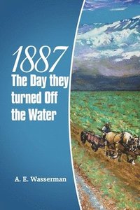 bokomslag 1887 the Day They Turned off the Water