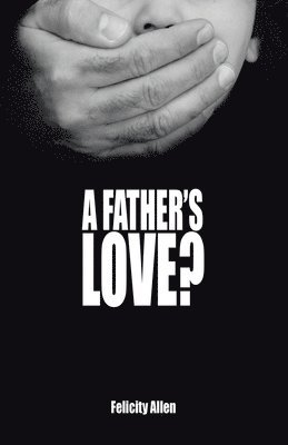 Felicity Allen - Father's Love?, Häftad
