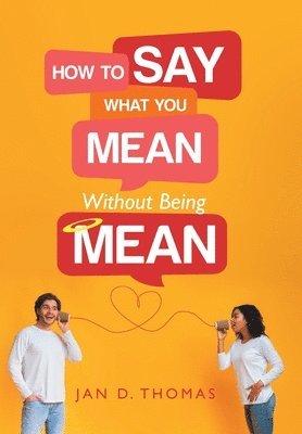 How to Say What You Mean Without Being Mean 1