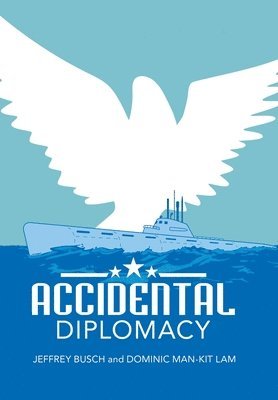 Jeffrey Busch, Dominic Man-Kit Lam - Accidental Diplomacy, Inbunden