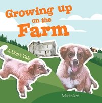 bokomslag Growing up on the Farm: A Dog's Tale