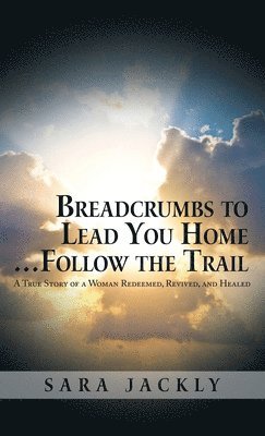 Breadcrumbs to Lead You Home ... Follow the Trail