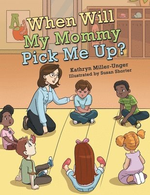 Kathryn Miller-Unger - When Will My Mommy Pick Me Up?, Häftad