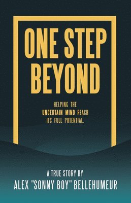 Alex Sonny Boy Bellehumeur - One Step Beyond: Helping the Uncertain Mind Reach Its Full Potential., Häftad