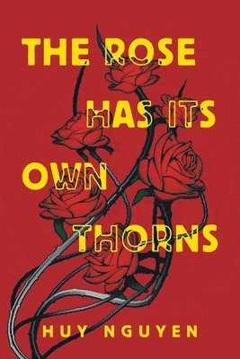 Huy Nguyen - Rose Has Its Own Thorns, Häftad