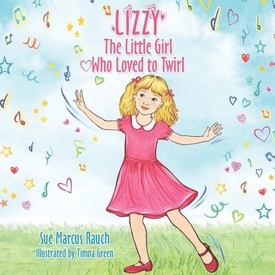 Lizzy, The Little Girl Who Loved to Twirl 1