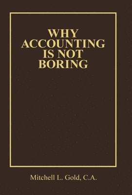 Mitchell L Gold C a, Mitchell L. Gold C. a., Mitchell L. Gold C.A. - Why Accounting is not Boring, Inbunden