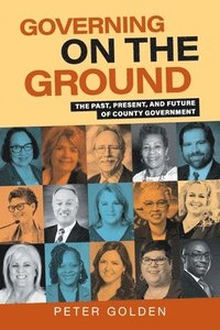 bokomslag Governing on the Ground: The Past, Present, and Future of County Government