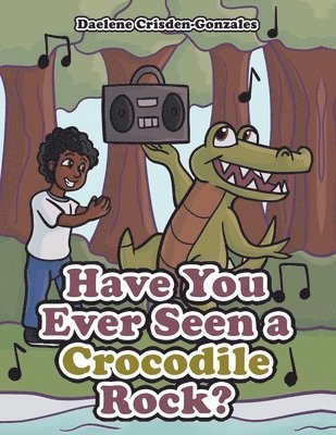 Daelene Crisden-Gonzales - Have You Ever Seen a Crocodile Rock?, Häftad