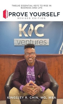 Kingsley R Chin Mba, Kingsley R. Chin Mba, Kingsley R. Chin MD MBA - Prove Yourself, Inbunden