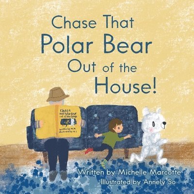 Michelle Marcotte - Chase That Polar Bear out of the House!, Häftad