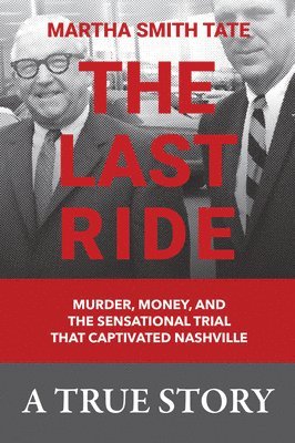 The Last Ride: Murder, Money, and the Sensational Trial That Captivated Nashville 1