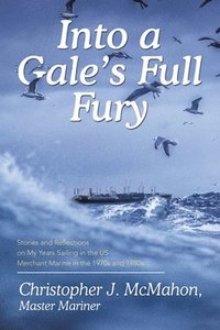 bokomslag Into a Gale's Full Fury: Stories and Reflections on My Years Sailing in the US Merchant Marine in the 1970s and 1980s