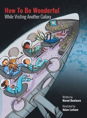 Marné Boulware, Adam Boulware, Marné - How to be Wonderful While Visiting Another Galaxy, Inbunden