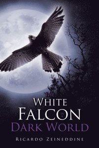 bokomslag The White Falcon in a Dark World