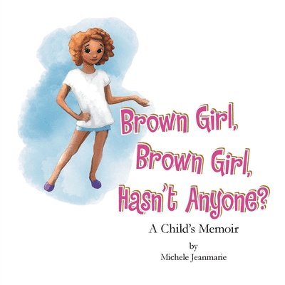 Brown Girl, Brown Girl, Hasn't Anyone? 1