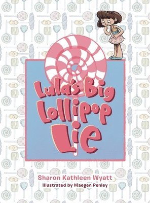Sharon Kathleen Wyatt - Lula's Big Lollipop Lie, Inbunden