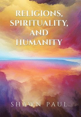 bokomslag Religions, Spirituality, and Humanity