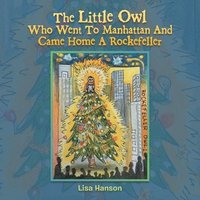 bokomslag The Little Owl Who Went To Manhattan And Came Home A Rockefeller
