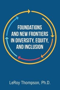 bokomslag Foundations And New Frontiers In Diversity, Equity, And Inclusion