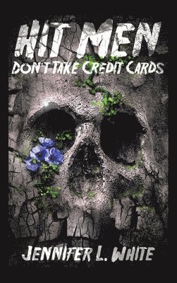 Jennifer L White, Jennifer L. White - Hit Men Don't Take Credit Cards, Inbunden