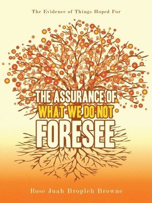 Rose Juah Bropleh Browne - Assurance of What We Do Not Foresee, Häftad