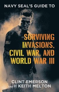 bokomslag Navy SEAL's Guide to Surviving Invasions, Civil War, and World War III