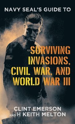 bokomslag Navy SEAL's Guide to Surviving Invasions, Civil War, and World War III